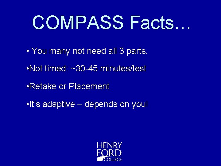 COMPASS Facts… • You many not need all 3 parts. • Not timed: ~30