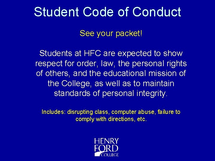 Student Code of Conduct See your packet! Students at HFC are expected to show