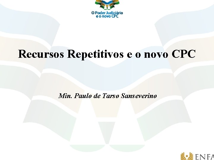 Recursos Repetitivos e o novo CPC Min. Paulo de Tarso Sanseverino 