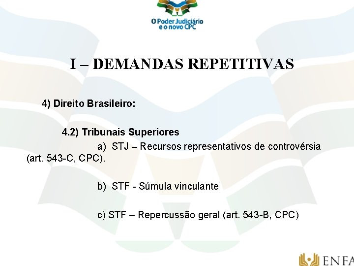 I – DEMANDAS REPETITIVAS 4) Direito Brasileiro: 4. 2) Tribunais Superiores a) STJ –