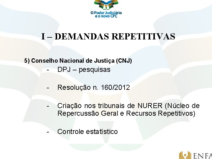 I – DEMANDAS REPETITIVAS 5) Conselho Nacional de Justiça (CNJ) - DPJ – pesquisas