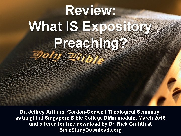 Review: What IS Expository Preaching? Dr. Jeffrey Arthurs, Gordon-Conwell Theological Seminary, as taught at