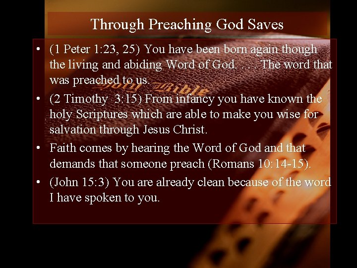 Through Preaching God Saves • (1 Peter 1: 23, 25) You have been born