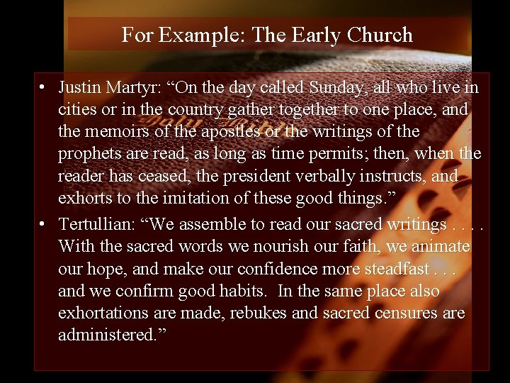 For Example: The Early Church • Justin Martyr: “On the day called Sunday, all