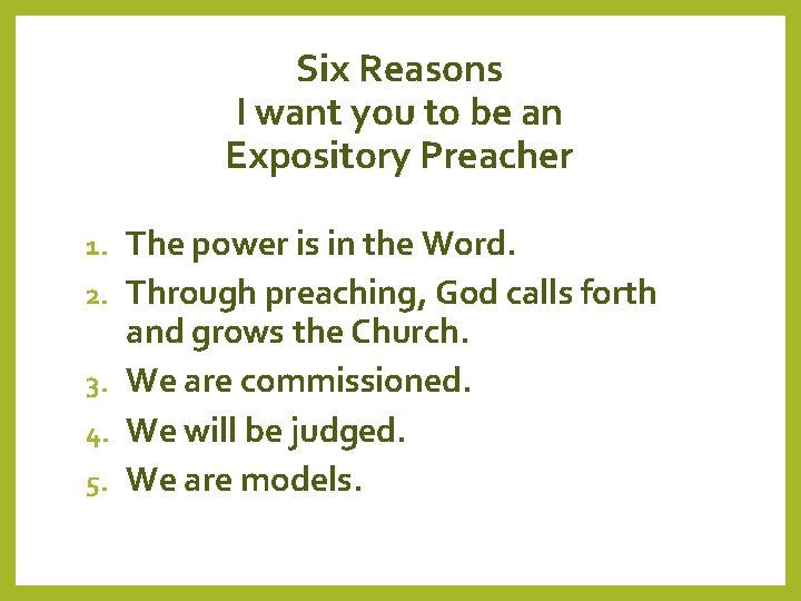 Six Reasons I want you to be an Expository Preacher 1. 2. 3. 4.
