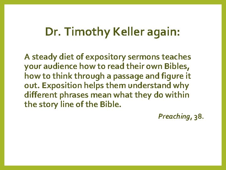Dr. Timothy Keller again: A steady diet of expository sermons teaches your audience how