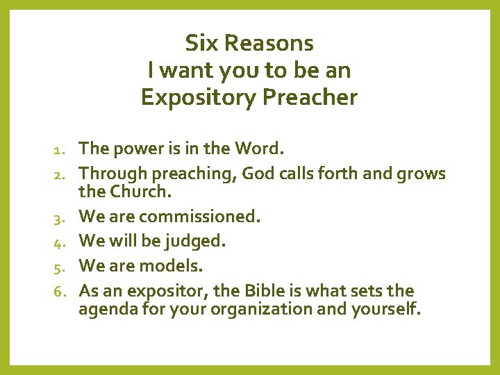 Six Reasons I want you to be an Expository Preacher 1. 2. 3. 4.