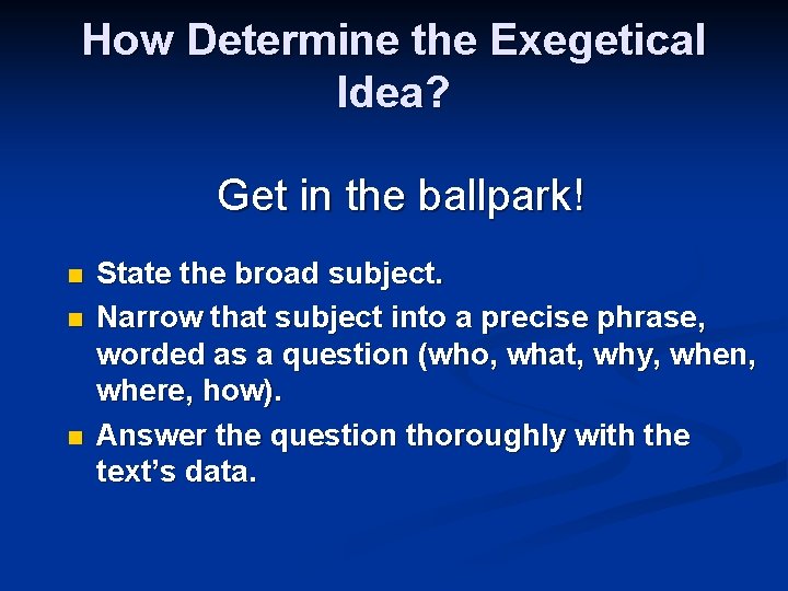 How Determine the Exegetical Idea? Get in the ballpark! n n n State the