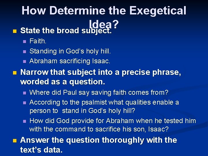 How Determine the Exegetical Idea? n State the broad subject. n n Narrow that