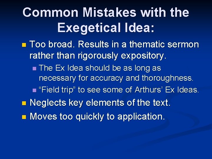 Common Mistakes with the Exegetical Idea: n Too broad. Results in a thematic sermon