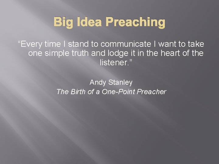 Big Idea Preaching “Every time I stand to communicate I want to take one