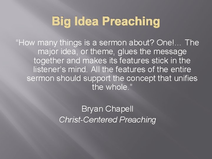 Big Idea Preaching “How many things is a sermon about? One!… The major idea,