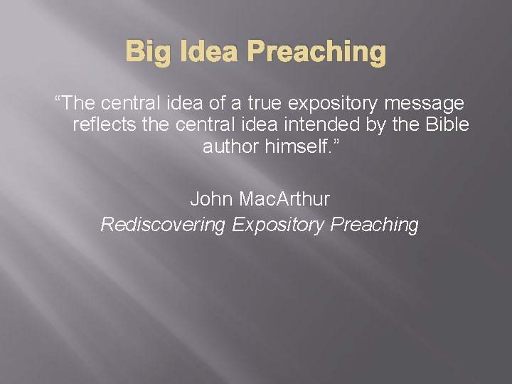 Big Idea Preaching “The central idea of a true expository message reflects the central