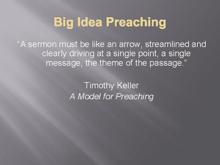 Big Idea Preaching “A sermon must be like an arrow, streamlined and clearly driving