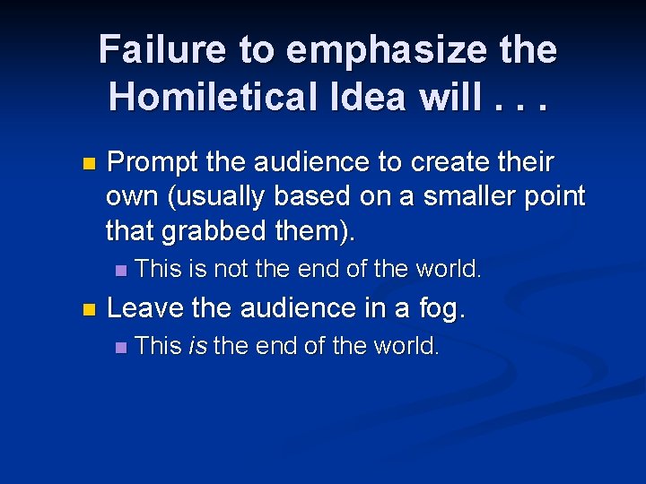 Failure to emphasize the Homiletical Idea will. . . n Prompt the audience to