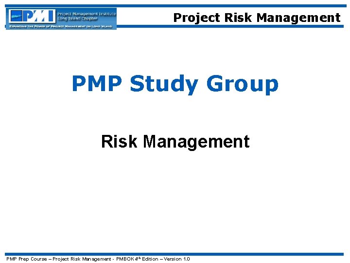 Project Risk Management PMP Study Group Risk Management PMP Prep Course – Project Risk