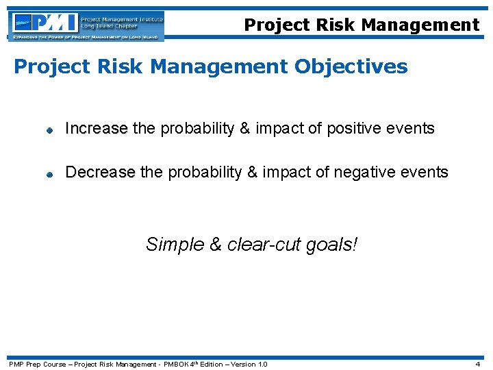 Project Risk Management Objectives Increase the probability & impact of positive events Decrease the