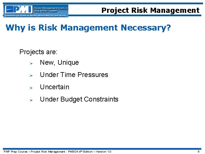 Project Risk Management Why is Risk Management Necessary? Projects are: New, Unique Under Time