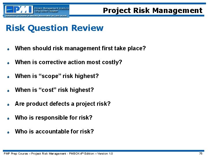 Project Risk Management Risk Question Review When should risk management first take place? When