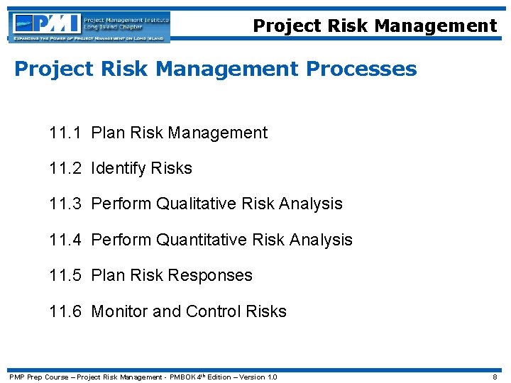 Project Risk Management Processes 11. 1 Plan Risk Management 11. 2 Identify Risks 11.