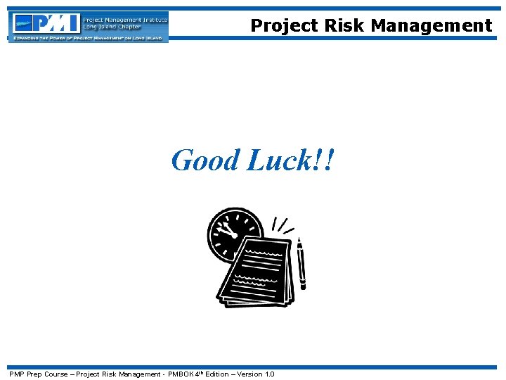 Project Risk Management Good Luck!! PMP Prep Course – Project Risk Management - PMBOK