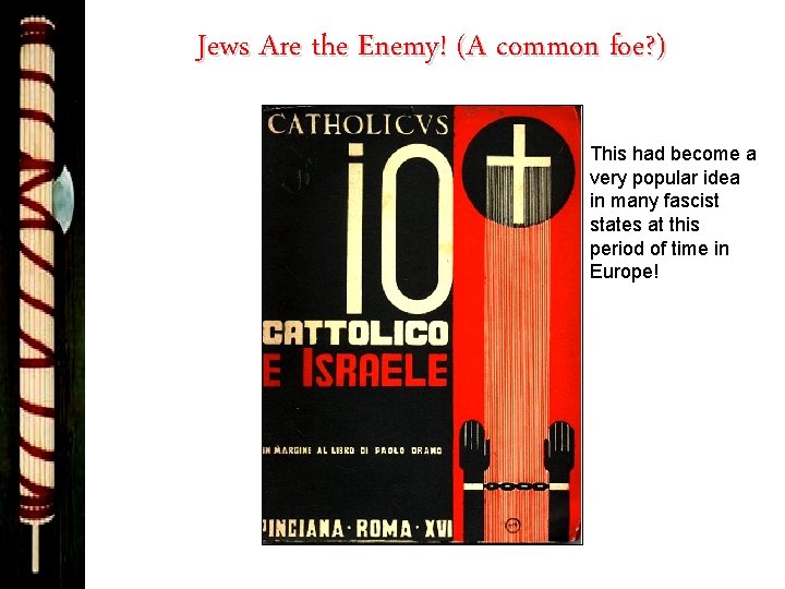 Jews Are the Enemy! (A common foe? ) This had become a very popular