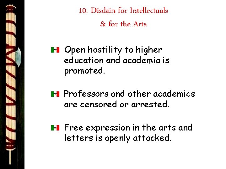 10. Disdain for Intellectuals & for the Arts Open hostility to higher education and