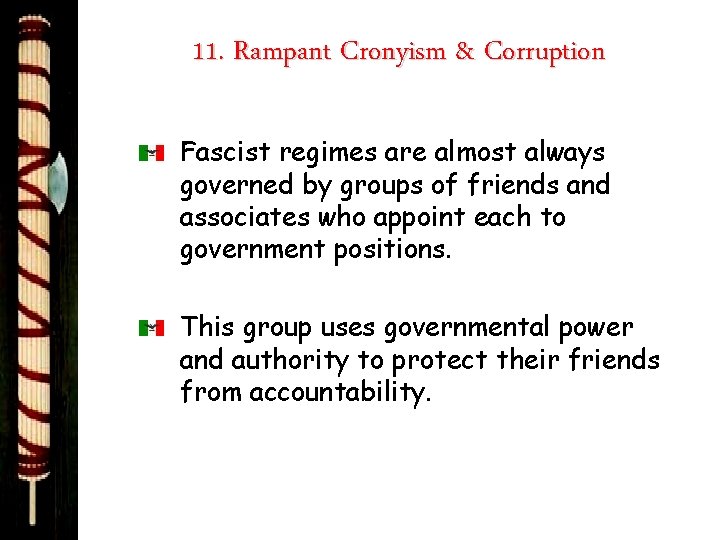 11. Rampant Cronyism & Corruption Fascist regimes are almost always governed by groups of