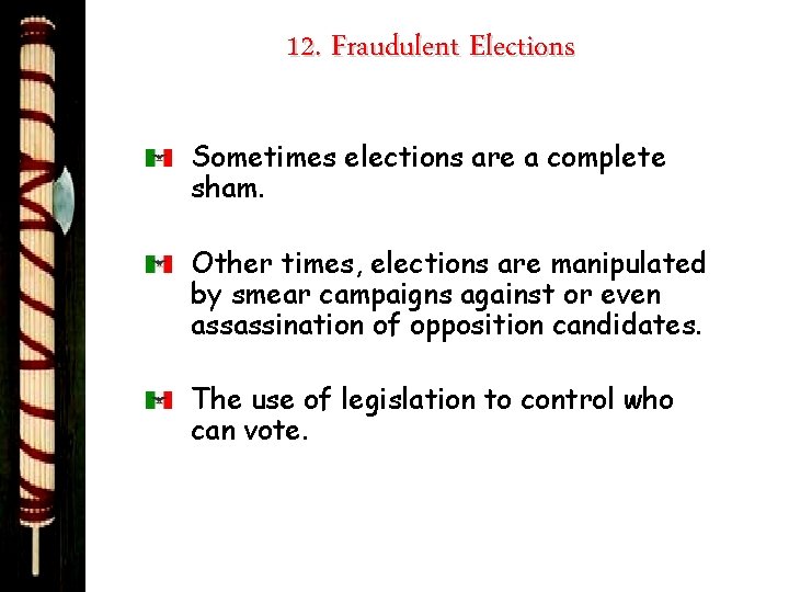 12. Fraudulent Elections Sometimes elections are a complete sham. Other times, elections are manipulated