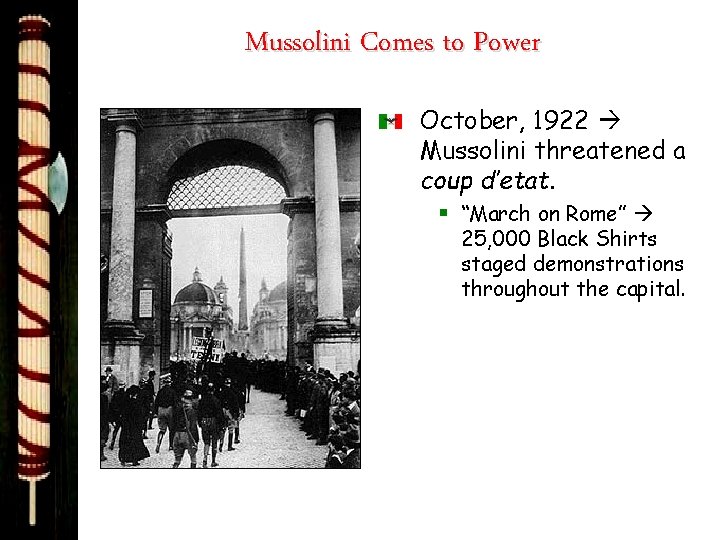 Mussolini Comes to Power October, 1922 Mussolini threatened a coup d’etat. § “March on