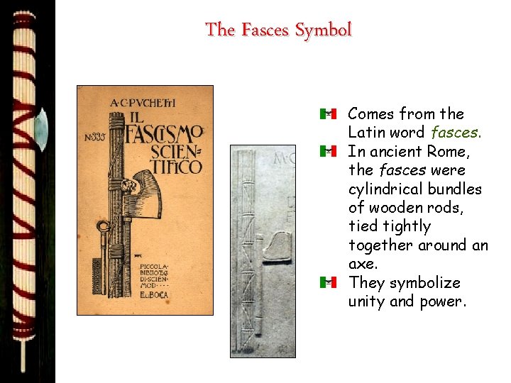 The Fasces Symbol Comes from the Latin word fasces. In ancient Rome, the fasces