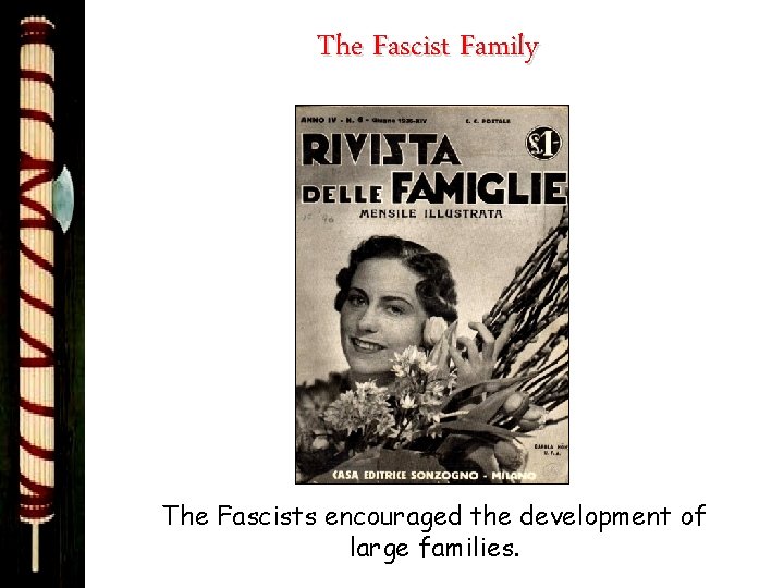 The Fascist Family The Fascists encouraged the development of large families. 