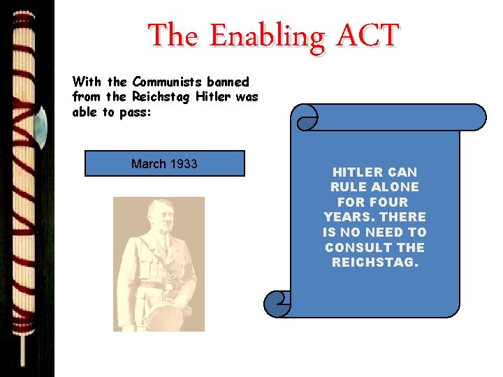 The Enabling ACT With the Communists banned from the Reichstag Hitler was able to