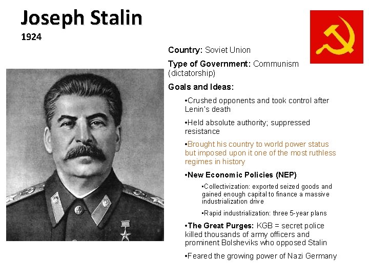 Joseph Stalin 1924 Country: Soviet Union Type of Government: Communism (dictatorship) Goals and Ideas: