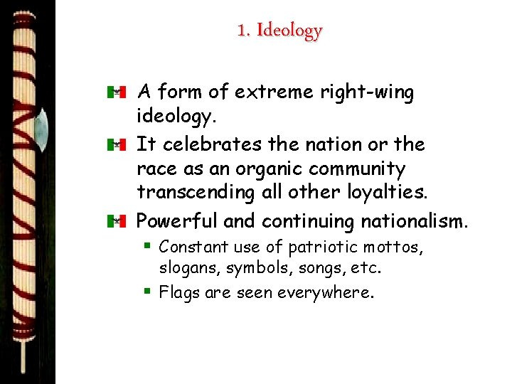 1. Ideology A form of extreme right-wing ideology. It celebrates the nation or the