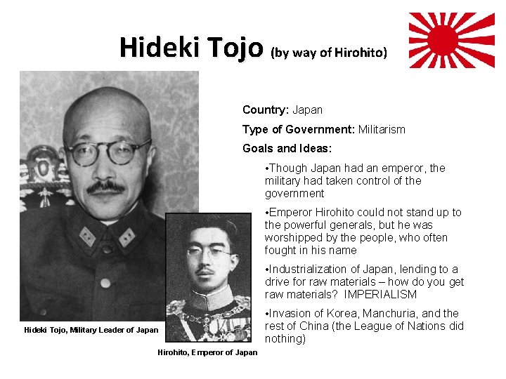 Hideki Tojo (by way of Hirohito) Country: Japan Type of Government: Militarism Goals and