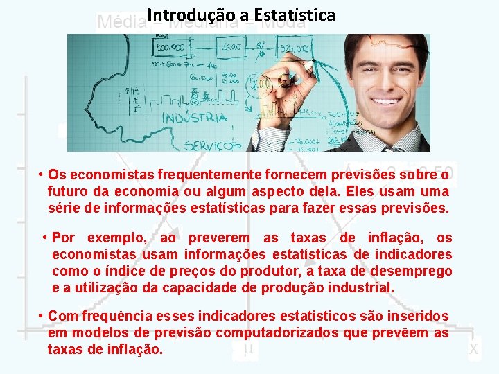 Introdução a Estatística • Os economistas frequentemente fornecem previsões sobre o futuro da economia