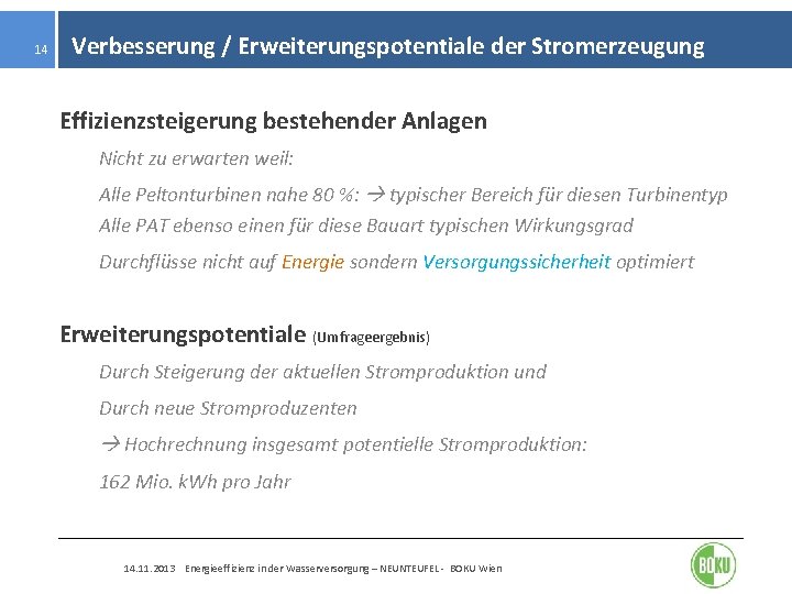 14 Verbesserung / Erweiterungspotentiale der Stromerzeugung Effizienzsteigerung bestehender Anlagen Nicht zu erwarten weil: Alle