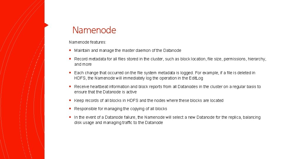 Namenode features: § Maintain and manage the master daemon of the Datanode § Record