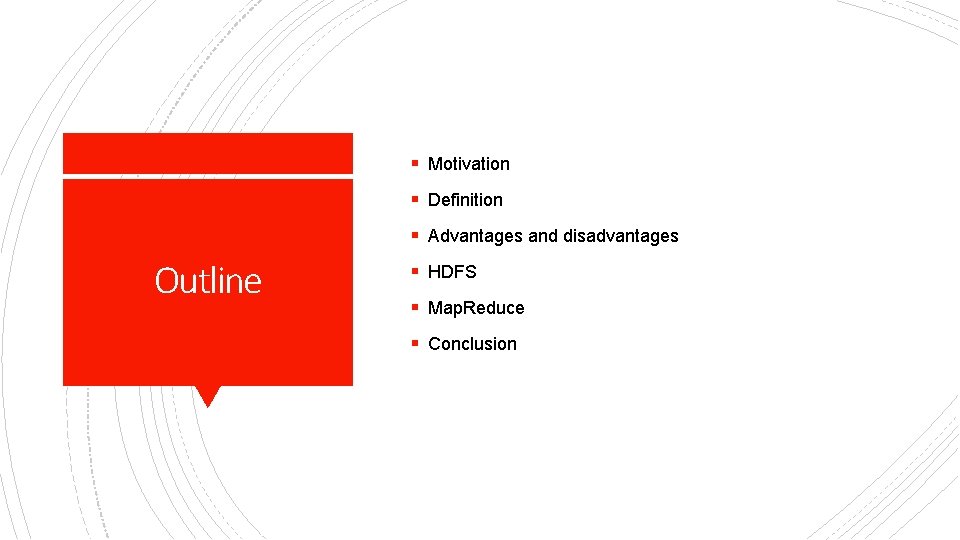 § Motivation § Definition § Advantages and disadvantages Outline § HDFS § Map. Reduce