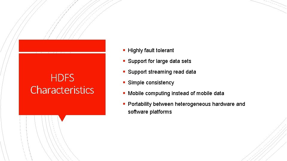 § Highly fault tolerant § Support for large data sets HDFS Characteristics § Support