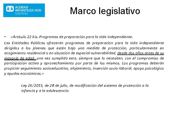 Marco legislativo • «Artículo 22 bis. Programas de preparación para la vida independiente. Las