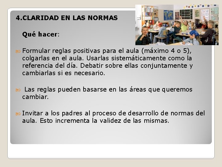 4. CLARIDAD EN LAS NORMAS Qué hacer: Formular reglas positivas para el aula (máximo