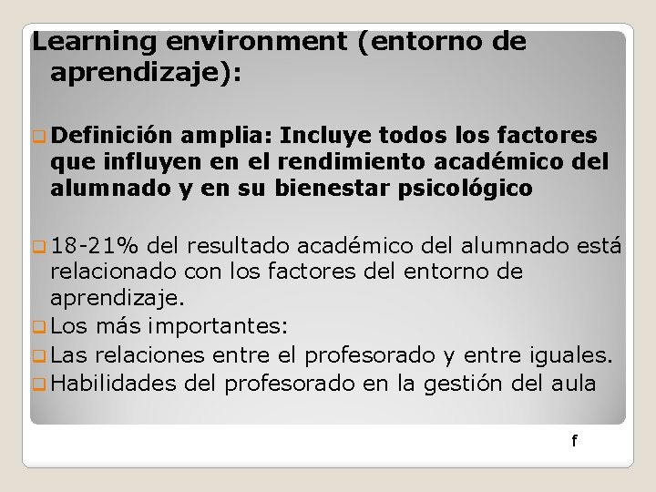 Learning environment (entorno de aprendizaje): q Definición amplia: Incluye todos los factores que influyen