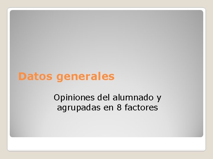 Datos generales Opiniones del alumnado y agrupadas en 8 factores 
