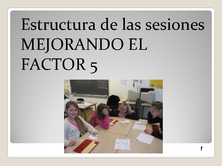 Estructura de las sesiones MEJORANDO EL FACTOR 5 f 
