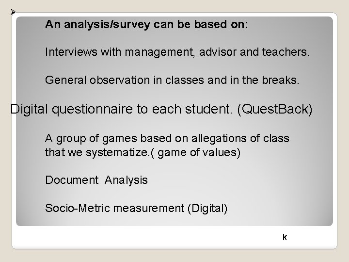 Ø An analysis/survey can be based on: Interviews with management, advisor and teachers. General