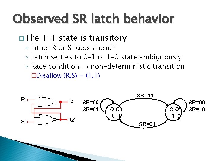Observed SR latch behavior � The 1– 1 state is transitory ◦ Either R