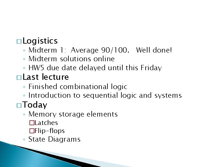 � Logistics ◦ Midterm 1: Average 90/100. Well done! ◦ Midterm solutions online ◦