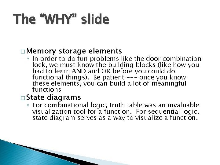 The “WHY” slide � Memory storage elements ◦ In order to do fun problems